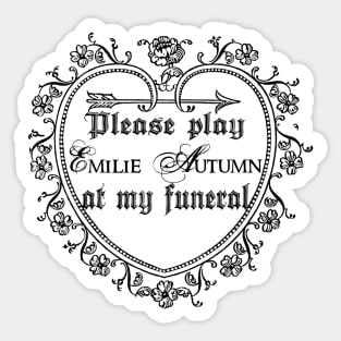 play emilie autumn at my funeral Sticker